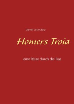 Homers Troia (eBook, PDF) - Lotz-Grütz, Günter