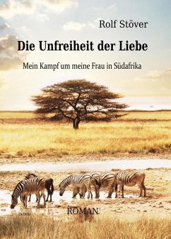 Die Unfreiheit der Liebe - Mein Kampf um meine Frau in Südafrika (eBook, ePUB) - Stöver, Rolf