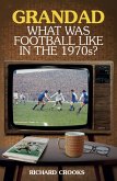 Grandad, What Was Football Like in the 1970s? (eBook, ePUB)