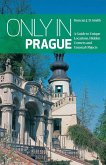 Only in Prague: A Guide to Unique Locations, Hidden Corners and Unusual Objects Only in Prague: A Guide to Unique Locations, Hidden Corners and Unusual Objects
