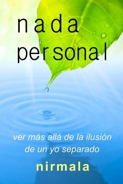 NADA PERSONAL - Ver Más Allá de la Ilusión de un Yo Separado (eBook, ePUB) - Nirmala