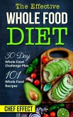Th Effective Whole Food Diet: 30 Day Whole Food Challenge Plus 101 Whole Food Recipes (eBook, ePUB)