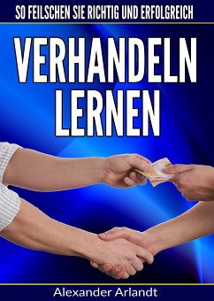 Verhandeln lernen: So feilschen Sie richtig und erfolgreich (eBook, ePUB) - Arlandt, Alexander