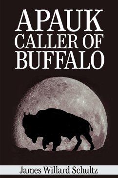 Apauk, Caller of Buffalo (eBook, ePUB) - Willard Schultz, James