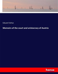 Memoirs of the court and aristocracy of Austria - Vehse, Eduard