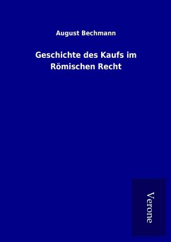 Geschichte des Kaufs im Römischen Recht - Bechmann, August