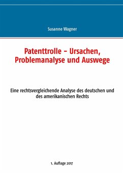 Patenttrolle - Ursachen, Problemanalyse und Auswege - Wagner, Susanne