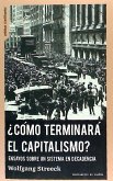 ¿Cómo terminará el capitalismo? : ensayos sobre un sistema en decadencia