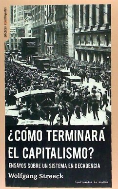 ¿Cómo terminará el capitalismo? : ensayos sobre un sistema en decadencia - Streeck, Wolfgang