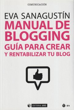 Manual de blogging : guía para crear y rentabilizar tu blog - Sanagustín Fernández, Eva