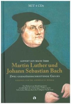 Martin Luther und Johann Sebastian Bach: Zwei Grenzüberschreitende Genies, m. 4 Audio-CDs - Bach, Govert Jan
