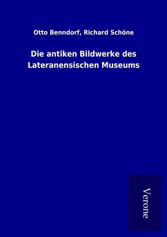 Die antiken Bildwerke des Lateranensischen Museums - Benndorf, Otto Schöne