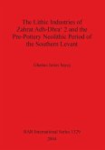 The Lithic Industries of Zahrat Adh-Dhra' 2 and the Pre-Pottery Neolithic Period of the Southern Levant