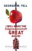 George W. Tell - I will make the Eidgenossenschaft great again
