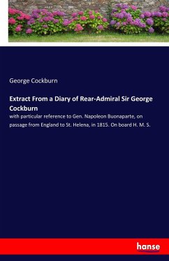 Extract From a Diary of Rear-Admiral Sir George Cockburn - Cockburn, George