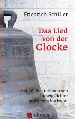 Das Lied von der Glocke: mit 16 Illustrationen von Ludwig Richter und einem Nachwort - Schiller, Friedrich; Richter, Ludwig