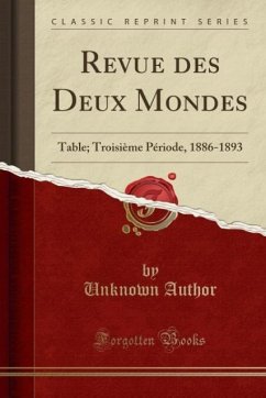 Revue des Deux Mondes: Table; Troisième Période, 1886-1893 (Classic Reprint)