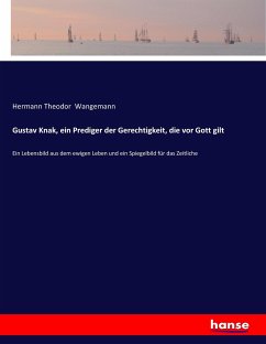 Gustav Knak, ein Prediger der Gerechtigkeit, die vor Gott gilt - Wangemann, Hermann Theodor