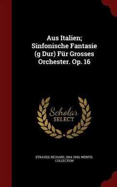 Aus Italien; Sinfonische Fantasie (g Dur) Für Grosses Orchester. Op. 16 - 1864-1949, Strauss Richard; Collection, Werfel