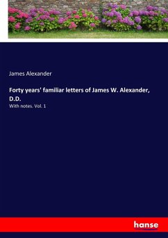 Forty years' familiar letters of James W. Alexander, D.D.
