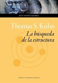 Thomas S. Kuhn : la búsqueda de la estructura Thomas S. Kuhn : la búsqueda de la estructura