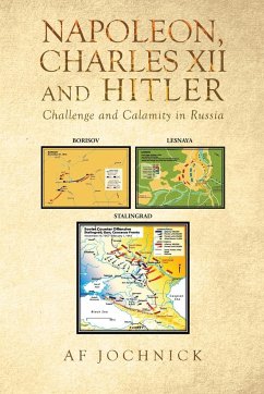 Napoleon, Charles XII and Hitler Challenge and Calamity in Russia - Jochnick, Af