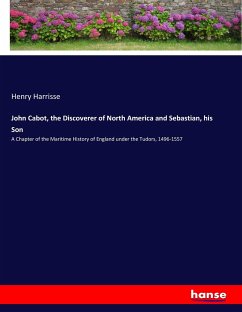 John Cabot, the Discoverer of North America and Sebastian, his Son - Harrisse, Henry
