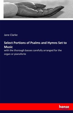 Select Portions of Psalms and Hymns Set to Music - Clarke, Jane
