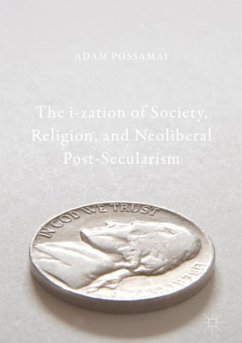 The i-zation of Society, Religion, and Neoliberal Post-Secularism - Possamai, Adam
