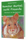 Hamster Murkel sucht Freunde