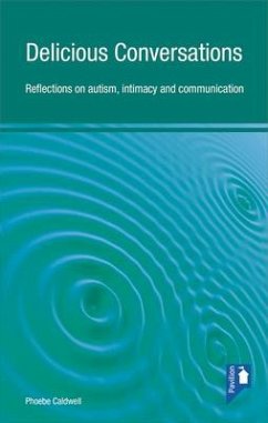 Delicious Conversations: Reflections on Autism, Intimacy and Communication - Caldwell, Phoebe