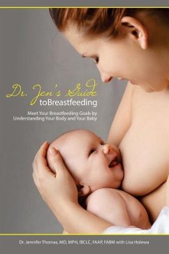 Dr. Jen's Guide to Breastfeeding: Meet Your Breastfeeding Goals by Understanding Your Body and Your Baby - Thomas, Jennifer