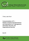 Consumerization of IT. Studies to Explore the Phenomenon and Implications for IT Management, Information Security, and Organizational Structures