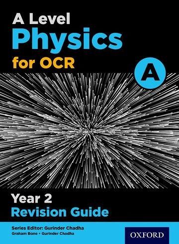 A Level Physics for OCR A Year 2 Revision Guide A Level Physics for OCR A Year 2 Revision Guide