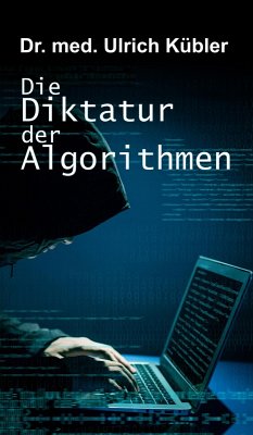 Die Diktatur der Algorithmen (eBook, ePUB) - Kübler, Ulrich