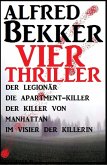 Vier Alfred Bekker Thriller: Der Legionär/ Die Apartment-Killer/ Der Killer von Manhattan/ Im Visier der Killerin (eBook, ePUB)