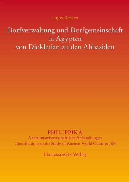 Dorfverwaltung und Dorfgemeinschaft in Ägypten von Diokletian zu den Abbasiden (eBook, PDF) Dorfverwaltung und Dorfgemeinschaft in Ägypten von Diokletian zu den Abbasiden (eBook, PDF)