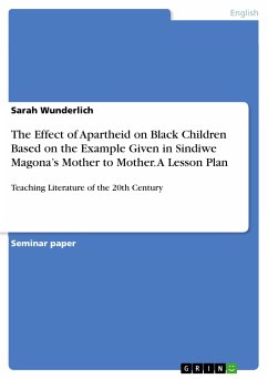 The Effect of Apartheid on Black Children Based on the Example Given in Sindiwe Magona's Mother to Mother. A Lesson Plan (eBook, PDF) - Wunderlich, Sarah