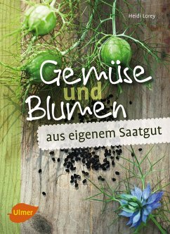 Gemüse und Blumen aus eigenem Saatgut (eBook, PDF) - Lorey, Heidi