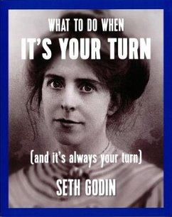 What to Do When It's Your Turn (and It's Always Your Turn) - Godin, Seth