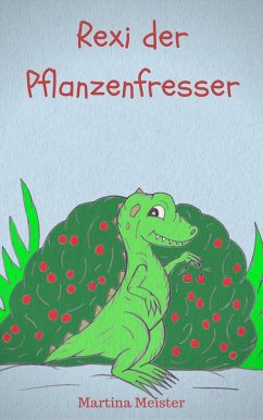 Rexi der Pflanzenfresser (eBook, ePUB) - Meister, Martina