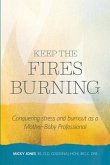Keep The Fires Burning: Conquering stress and burnout as a Mother-Baby Professional