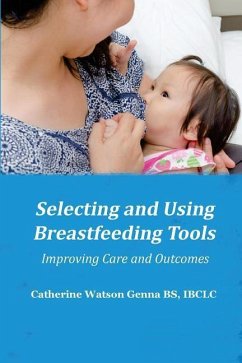 Selecting and Using Breastfeeding Tools: Improving Care and Outcomes - Genna, Catherine Watson