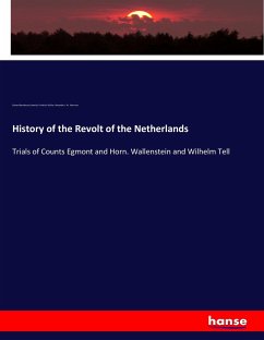 History of the Revolt of the Netherlands - Eastwick, Edward Backhouse;Schiller, Friedrich;Morrison, Alexander J. W.