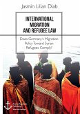 International Migration and Refugee Law. Does Germany's Migration Policy Toward Syrian Refugees Comply?