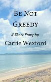 Be Not Greedy (eBook, ePUB)