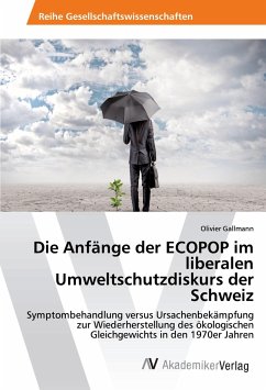 Die Anfänge der ECOPOP im liberalen Umweltschutzdiskurs der Schweiz - Gallmann, Olivier