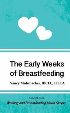 The Early Weeks of Breastfeeding: Excerpt from Working and Breastfeeding Made Simple - Mohrbacher, Nancy