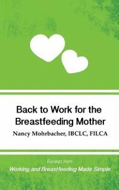 Back to Work for the Breastfeeding Mother: Excerpt from Working and Breastfeeding Made Simple - Mohrbacher, Nancy