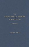 The Great War and Memory in Irish Culture, 1918 -2010